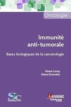 Couverture du livre « Immunité anti-tumorale ; bases biologiques de la cancérologie » de Karen Leroy et Diane Damotte aux éditions Lavoisier Medecine Sciences