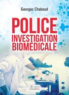 Couverture du livre « Police investigation biomédicale » de Georges Chaboud aux éditions Amalthee