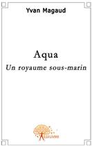 Couverture du livre « Aqua » de Yvan Magaud aux éditions Edilivre