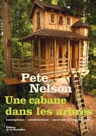 Couverture du livre « Une cabane dans les arbres ; conception, construction, sources d'inspiration » de Pete Nelson aux éditions La Martiniere