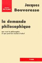 Couverture du livre « La demande philosophique ; que veut la philosophie et que peut-on vouloir d'elle ? » de Jacques Bouveresse aux éditions Eclat