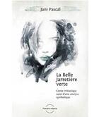 Couverture du livre « La belle jarretière verte ; conte initiatique » de Pascal Jani aux éditions Planete Rebelle