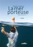 Couverture du livre « La mer porteuse » de Chaden Maalouf aux éditions Noir Blanc Et Caetera