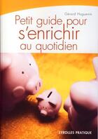 Couverture du livre « Petit guide pour s'enrichir au quotidien » de Huguenin G aux éditions Eyrolles