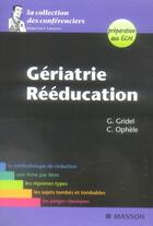 Couverture du livre « Gériatrie ; rééducation » de G Gridel et C Ophele aux éditions Elsevier-masson