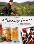 Couverture du livre « Mangez local ! recettes et techniques de conservation » de Julie Aube aux éditions Editions De L'homme