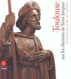 Couverture du livre « Toulouse sur les chemins de saint-jacques - de saint saturnin au tour des corps saints » de  aux éditions Skira