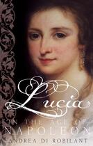 Couverture du livre « Lucia in the Age of Napoleon » de Andrea Di Robilant aux éditions Faber Et Faber