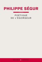 Couverture du livre « Poetique de l'egorgeur » de Philippe Segur aux éditions Buchet Chastel