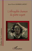 Couverture du livre « L'effroyable chanson du poète voyant » de Jean-Pierre Barbier-Jardet aux éditions L'harmattan