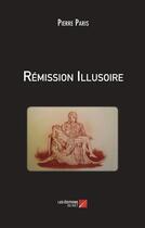 Couverture du livre « Rémission illusoire » de Pierre Paris aux éditions Editions Du Net