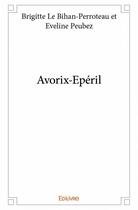 Couverture du livre « Avorix-epéril » de Brigitte Le Bihan-Perroteau et Eveline Peubez aux éditions Edilivre