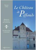 Couverture du livre « Le château de Piffonds : résidence des princes de Courtenay » de Etienne Chilot aux éditions Le Charmoiset