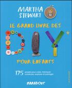 Couverture du livre « Le grand livre des loisirs créatifs pour kids » de Martha Stewart aux éditions Marabout