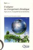 Couverture du livre « S'adapter au changement climatique ; agriculture, écosystèmes et territoires » de Jean-Francois Soussana aux éditions Quae