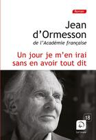 Couverture du livre « Un jour je m'en irai sans en avoir tout dit » de Jean d'Ormesson aux éditions Editions De La Loupe