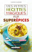 Couverture du livre « Mes petites recettes magiques : mes petites recettes magiques aux superépices » de Carole Garnier aux éditions Leduc
