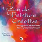 Couverture du livre « Le zen de la peinture créative : Une approche harmonieuse pour exprimer votre muse » de Jeanne Carbonetti aux éditions Oskar