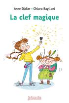 Couverture du livre « La clef magique » de Anne Didier et Chiara Baglioni aux éditions Bayard Jeunesse