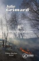 Couverture du livre « Il a brûlé ma maison » de Julie Grimmard aux éditions Ex Aequo