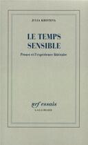 Couverture du livre « Le temps sensible ; Proust et l'expérience littéraire » de Julia Kristeva aux éditions Gallimard