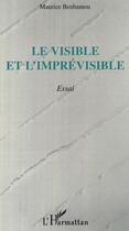 Couverture du livre « Le visible et l'imprevisible - essai » de Maurice Benhamou aux éditions Editions L'harmattan