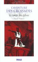 Couverture du livre « Aventure des croisades ; le temps des eglises » de Rippert P aux éditions Privat