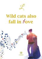 Couverture du livre « Wild cats also fall in love » de L aux éditions Le Lys Bleu