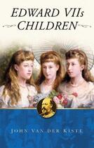 Couverture du livre « Edward VII's Children » de Van Der Kiste John aux éditions History Press Digital