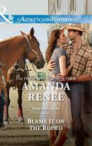 Couverture du livre « Blame It on the Rodeo (Mills & Boon American Romance) » de Renee Amanda aux éditions Mills & Boon Series