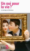 Couverture du livre « Un oui pour la vie? le mariage en littérature » de  aux éditions Folio