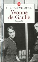 Couverture du livre « Yvonne de gaulle - biographie » de Genevieve Moll aux éditions Le Livre De Poche
