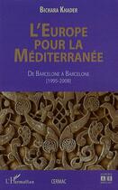 Couverture du livre « L'Europe pour la Méditerranée ; de Barcelone à Barcelone (1995-2008) » de Bichara Khader aux éditions L'harmattan