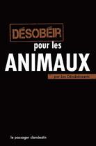 Couverture du livre « Désobéir pour les animaux » de  aux éditions Le Passager Clandestin