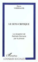 Couverture du livre « Le sens critique - la reception de nathalie sarraute par la presse » de Pierre Verdrager aux éditions L'harmattan