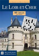 Couverture du livre « LA FRANCE EN MOTS CROISES ; le Loir-et-Cher ; 40 grilles tous niveaux » de Edgar Chaigne aux éditions Editions Sutton