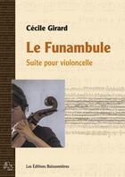 Couverture du livre « Le Funambule, Suite Pour Violoncelle » de Girard Cecile aux éditions Buissonnieres