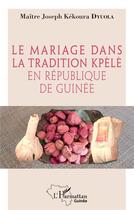 Couverture du livre « Le mariage dans la traditrion kpèlè en République de Guinée » de Joseph Kekoura Dyuola aux éditions L'harmattan