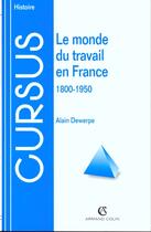 Couverture du livre « Le monde du travail en france (1800-1950) » de Alain Dewerpe aux éditions Armand Colin