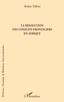 Couverture du livre « La résolution des conflits frontaliers en Afrique » de Abakar Tollimi aux éditions Editions L'harmattan