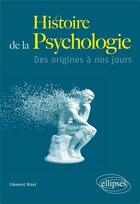 Couverture du livre « Histoire de la psychologie ; des origines à nos jours » de Clement Rizet aux éditions Ellipses