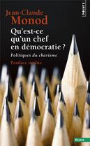 Couverture du livre « Qu'est-ce qu'un chef en démocratie ? politiques du charisme » de Jean-Claude Monod aux éditions Points