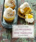 Couverture du livre « Les pâtisseries de rose madeleine » de Veronique St-Pierre aux éditions Editions De L'homme