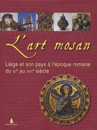 Couverture du livre « L'art mosan ; Liège et son pays à l'époque romane du XI au XIII siècle » de  aux éditions Perron