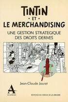 Couverture du livre « Tintin et le merchandising ; une gestion strategique des droits derivés » de Jean-Claude Jouret aux éditions Academia