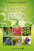 Couverture du livre « Secrets de plantes t.2 » de Fabien Girard aux éditions Jcl