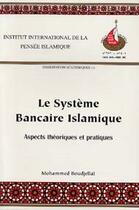 Couverture du livre « Le système bancaire islamique ; aspects théoriques et pratiques » de Mohammed Boudjellal aux éditions Pensee Islamique