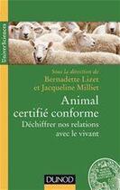 Couverture du livre « Animal certifié conforme ; déchiffrer nos relations avec le vivant » de Lizet et Milliet aux éditions Dunod
