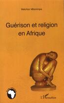 Couverture du livre « Guérison et religion en Afrique » de Melchior Mbonimpa aux éditions L'harmattan