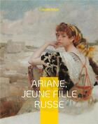 Couverture du livre « Ariane, jeune fille russe - par l'auteur de mayerling » de Claude Anet aux éditions Books On Demand